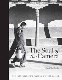 Cover image for The Soul of the Camera: The Photographer's Place in Picture-Making