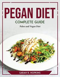Cover image for Pegan Diet Complete Guide: Paleo and Vegan Diet
