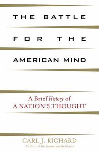 Cover image for The Battle for the American Mind: A Brief History of a Nation's Thought