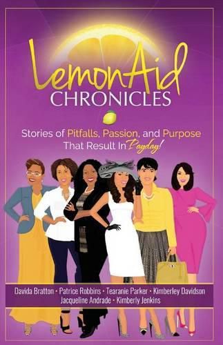 Cover image for LemonAid Chronicles: Stories of Pitfalls, Passion and Purpose that Result in Payday