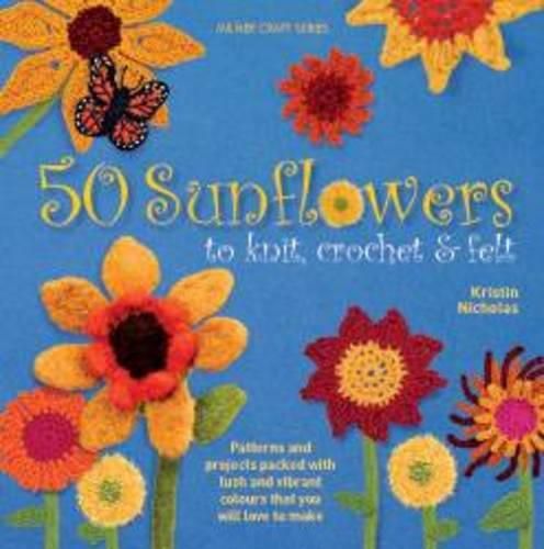 Cover image for 50 Sunflowers to Knit, Crochet & Felt