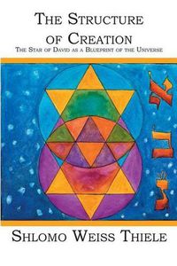 Cover image for The Structure of Creation: The Star of David as a Blueprint of the Universe