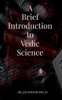 Cover image for A Brief Introduction to Vedic Science