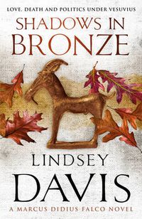 Cover image for Shadows In Bronze: (Marco Didius Falco: book II): all is fair in love and war in this superb historical mystery from bestselling author Lindsey Davis