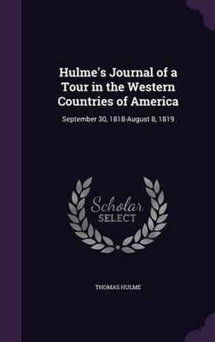 Cover image for Hulme's Journal of a Tour in the Western Countries of America: September 30, 1818-August 8, 1819