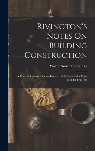 Cover image for Rivington's Notes On Building Construction