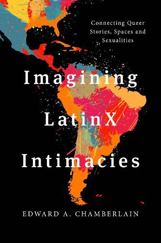 Cover image for Imagining LatinX Intimacies: Connecting Queer Stories, Spaces and Sexualities