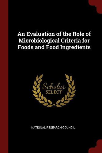 An Evaluation of the Role of Microbiological Criteria for Foods and Food Ingredients