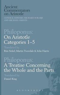 Cover image for Philoponus: On Aristotle Categories 1-5 with Philoponus: A Treatise Concerning the Whole and the Parts