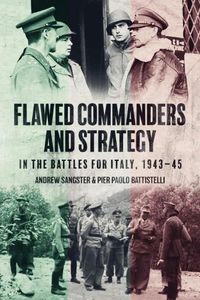 Cover image for Flawed Commanders and Strategy in the Battles for Italy, 1943-45