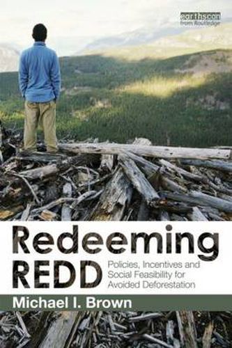 Cover image for Redeeming REDD: Policies, Incentives and Social Feasibility for Avoided Deforestation