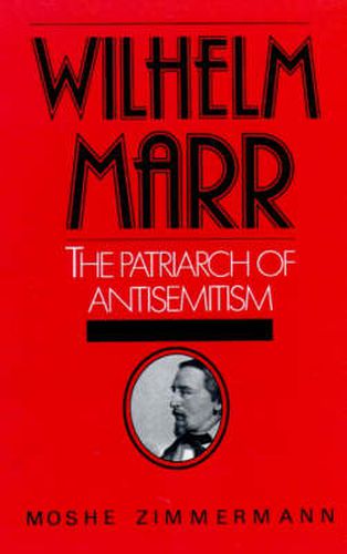 Wilhelm Marr: The Patriarch of Antisemitism