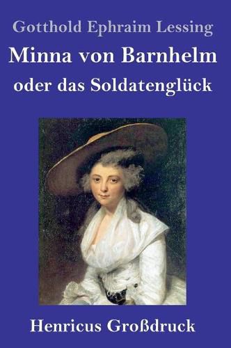 Cover image for Minna von Barnhelm, oder das Soldatengluck (Grossdruck): Ein Lustspiel in funf Aufzugen