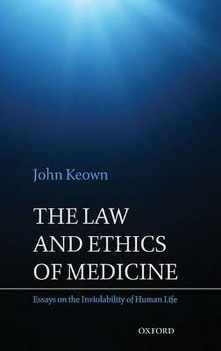 Cover image for The Law and Ethics of Medicine: Essays on the Inviolability of Human Life