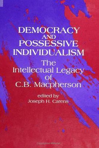 Democracy and Possessive Individualism: The Intellectual Legacy of C. B. Macpherson