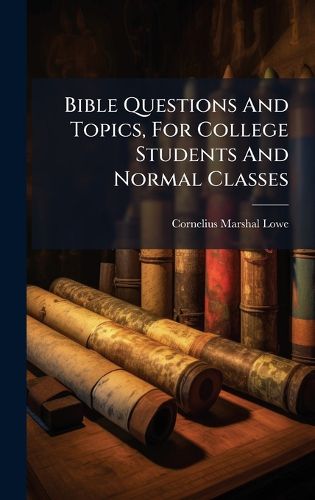 Cover image for Bible Questions And Topics, For College Students And Normal Classes