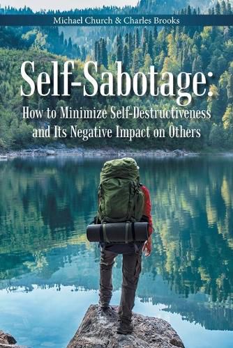 Self-Sabotage: How to Minimize Self-Destructiveness and Its Negative Impact on Others