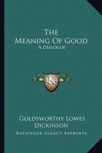 Cover image for The Meaning of Good: A Dialogue