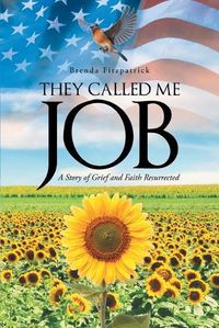 Cover image for They Called Me Job: A Story of Grief and Faith Resurrected