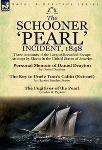 Cover image for The Schooner 'Pearl' Incident, 1848: Three Accounts of the Largest Recorded Escape Attempt by Slaves in the United States of America