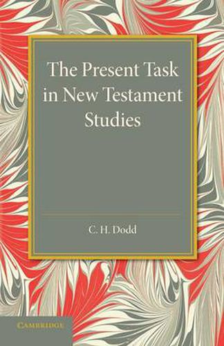 Cover image for The Present Task in New Testament Studies: An Inaugural Lecture Delivered in the Divinity School on Tuesday 2 June 1936