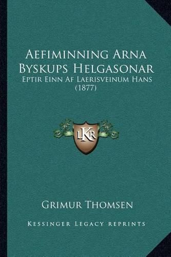 Cover image for Aefiminning Arna Byskups Helgasonar: Eptir Einn AF Laerisveinum Hans (1877)