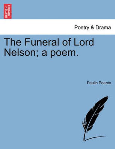 Cover image for The Funeral of Lord Nelson; A Poem.