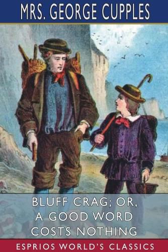 Bluff Crag; or, A Good Word Costs Nothing (Esprios Classics)