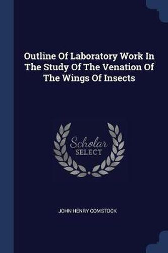 Outline of Laboratory Work in the Study of the Venation of the Wings of Insects