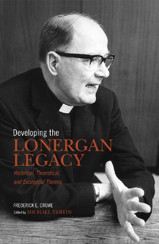 Cover image for Developing the Lonergan Legacy: Historical, Theoretical, and Existential Issues