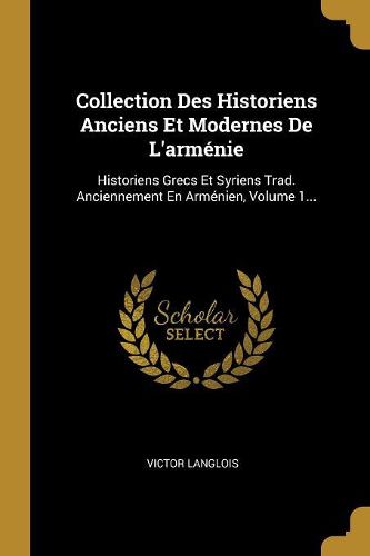 Cover image for Collection Des Historiens Anciens Et Modernes De L'armenie