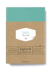 Cover image for Dad, Tell Me: A Give & Get Back Book