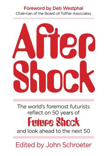 After Shock: The World's Foremost Futurists Reflect on 50 Years of Future Shock - and Look Ahead to the Next 50