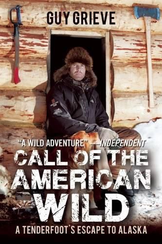 Cover image for Call of the American Wild: A Tenderfoot's Escape to Alaska