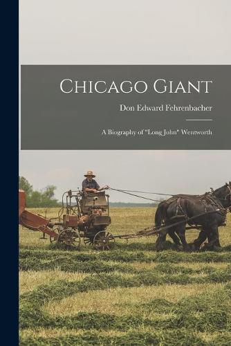 Chicago Giant: a Biography of Long John Wentworth