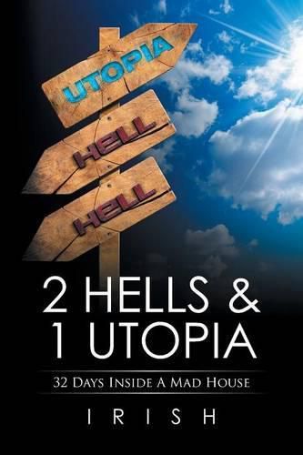 Cover image for 2 Hells & 1 Utopia: 32 Days Inside A Mad House