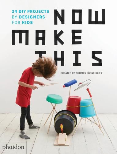 Now Make This: 24 DIY Projects by Designers for Kids