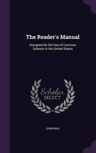 Cover image for The Reader's Manual: Designed for the Use of Common Schools in the United States