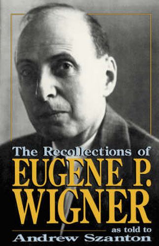 Cover image for The Recollections of Eugene P. Wigner: As Told to Andrew Szanton