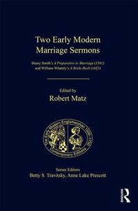 Cover image for Two Early Modern Marriage Sermons: Henry Smith's A Preparative to Marriage (1591) and William Whately's A Bride-Bush (1623)