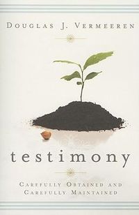 Cover image for Testimony: Carefully Obtained and Carefully Maintained