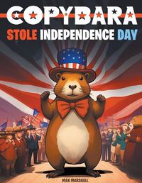 Cover image for Capybara Stole Independence Day