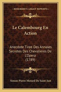 Cover image for Le Calembourg En Action: Anecdote Tiree Des Annales Secretes Des Chevalieres de L'Opera (1789)