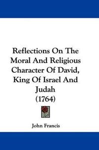 Cover image for Reflections On The Moral And Religious Character Of David, King Of Israel And Judah (1764)