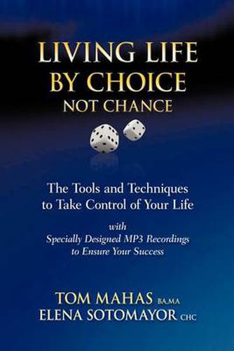 Cover image for Living Life by Choice ... Not Chance: The Tools and Techniques to Take Control of Your Life