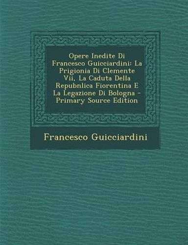 Opere Inedite Di Francesco Guicciardini