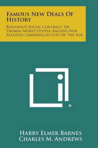 Cover image for Famous New Deals of History: Rousseau's Social Contract; Sir Thomas More's Utopia; Bacon's New Atlantis; Campanella's City of the Sun