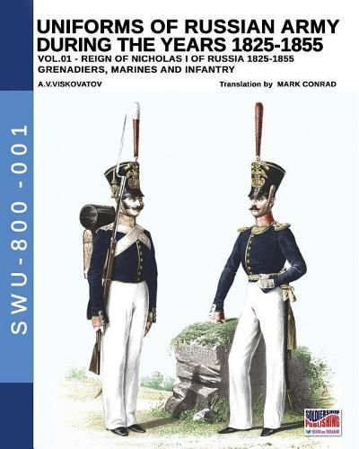 Uniforms of Russian Army during the years 1825-1855. Vol. 1: Under the reign of Nicholas I emperor of Russia between 1825-1855