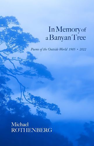 In Memory of a Banyan Tree: Poems of the Outside World, 1985-2022