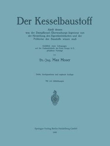 Cover image for Der Kesselbaustoff: Abriss Dessen Was Der Dampfkessel-UEberwachungs-Ingenieur Von Der Herstellung, Den Eigentumlichkeiten Und Der Prufweise Des Baustoffs Wissen Muss